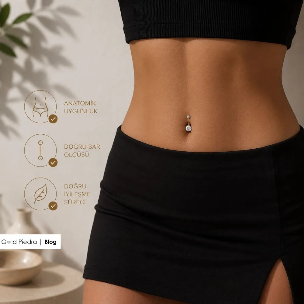 Sağlıklı bir göbek piercing deneyimi için üç temel kural: anatomik uygunluk, doğru bar ölçüsü seçimi ve doğru iyileşme süreci.