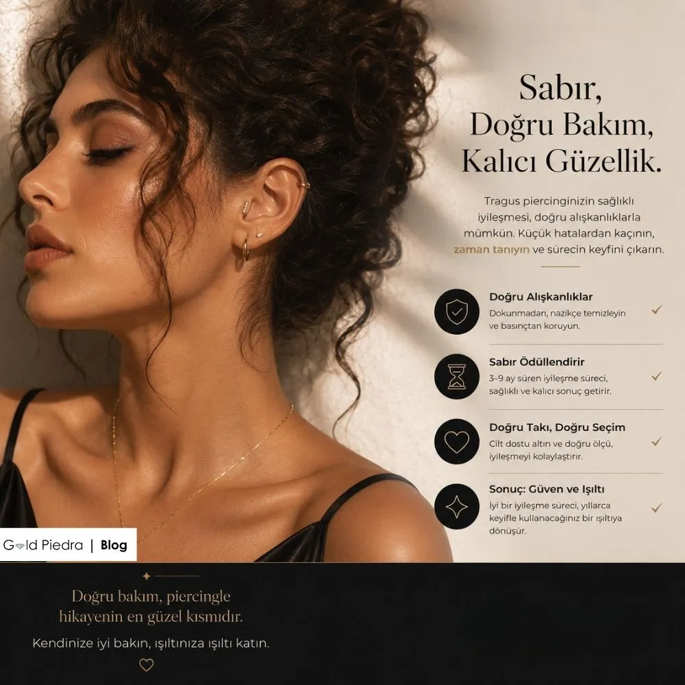 Sabır, doğru bakım ve cilt dostu altın tragus piercing seçimi ile kalıcı ve sağlıklı iyileşme rutini.