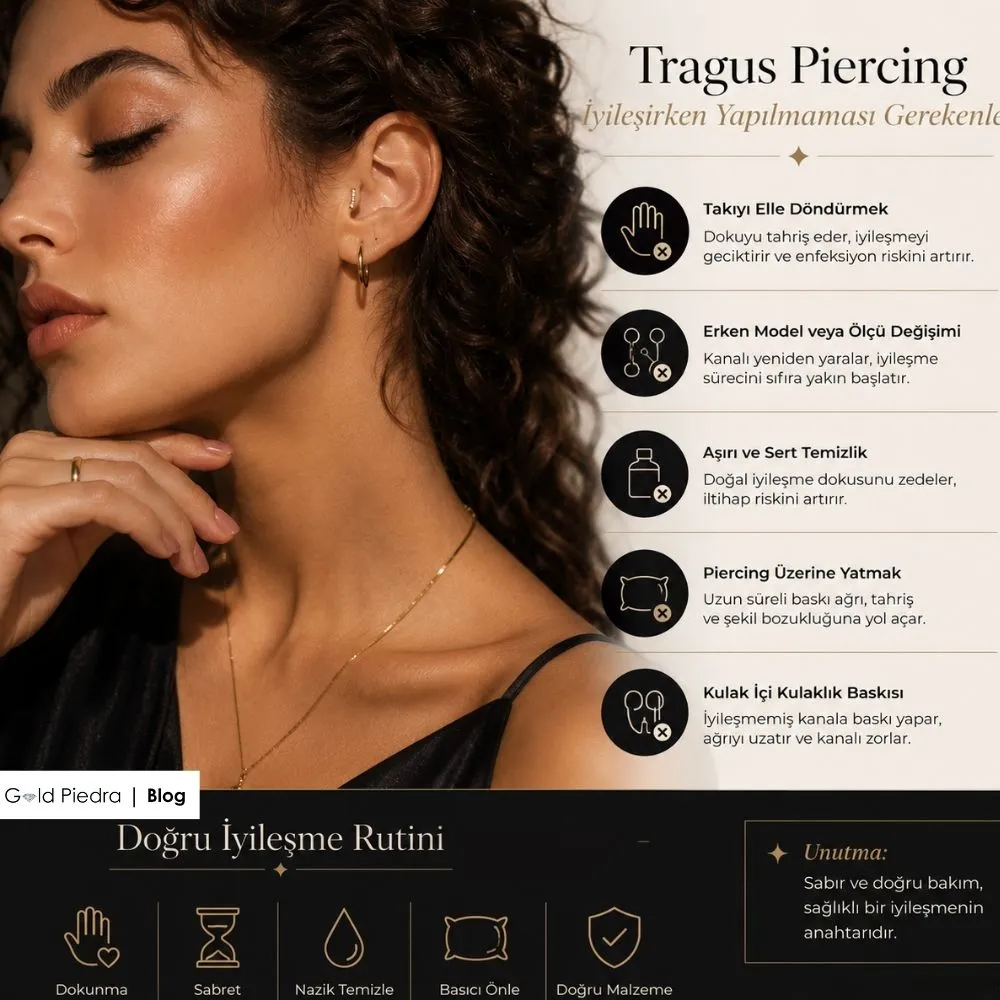Tragus piercing iyileşirken yapılmaması gerekenler: takıyı döndürmek, erken model değişimi, aşırı temizlik, üzerine yatmak ve kulaklık baskısı.